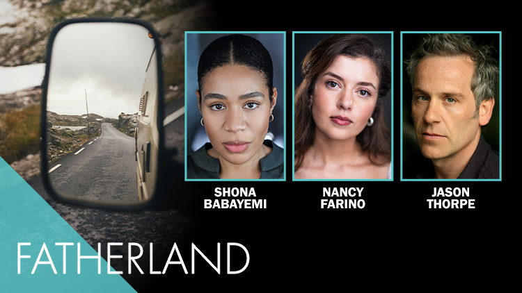 CAST AND CREATIVES ANNOUNCED FOR FATHERLAND – A WORLD PREMIERE AND DEBUT PLAY BY NANCY FARINO DIRECTED BY TESSA WALKER