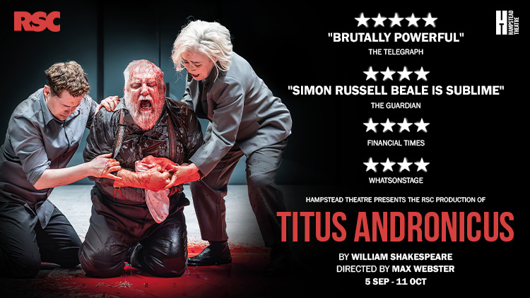 RSC’S CRITICALLY ACCLAIMED TITUS ANDRONICUS TRANSFERS TO HAMPSTEAD THEATRE